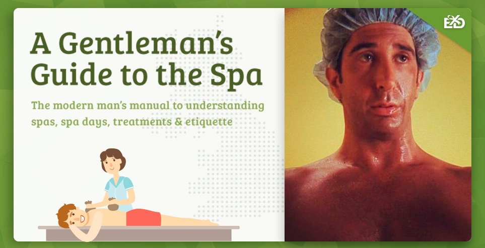 A Gentleman’s Guide to the Spa: The modern man’s manual to understanding spas, spa days, treatments & etiquette